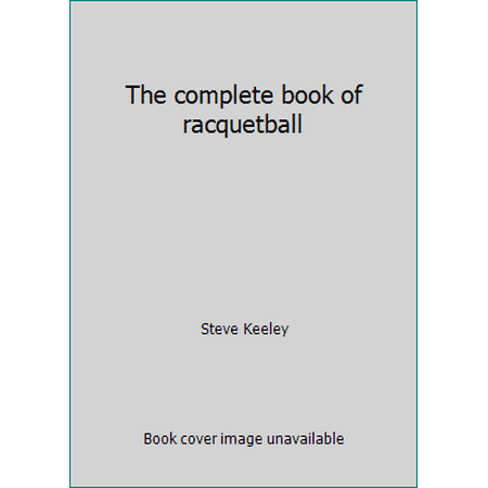 The complete book of racquetball [Paperback - Used]