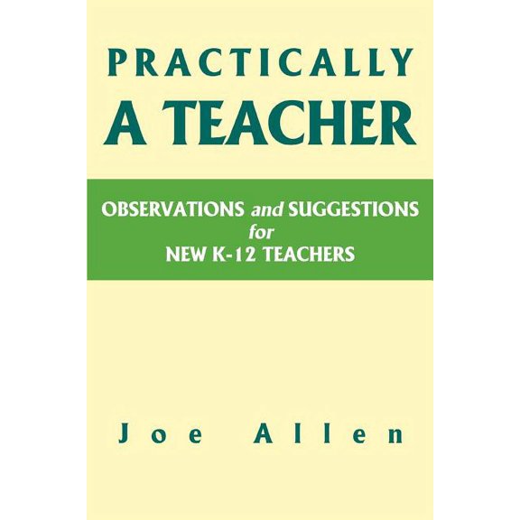 Practically a Teacher: Observations and Suggestions for New K-12 Teachers, (Paperback)