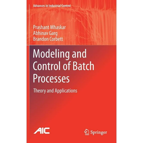 Advances in Industrial Control Modeling and Control of Batch Processes: Theory and Applications, (Hardcover)