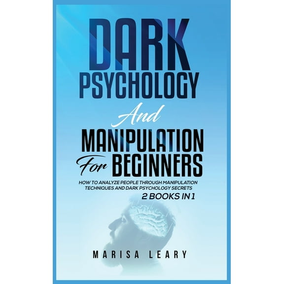Dark Psychology & Manipulation for Beginners: 2 Books in 1: How to Analyze People Through Manipulation Techniques an, (Hardcover)