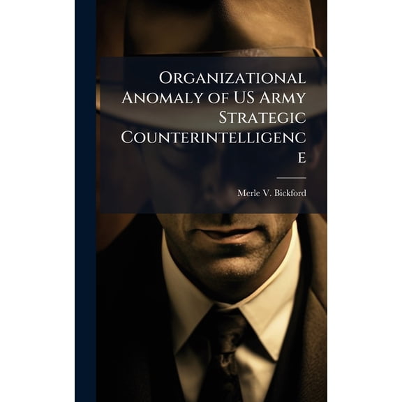 Organizational Anomaly of US Army Strategic Counterintelligence, (Hardcover)