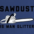 thumbnail image 2 of CafePress - Sawdust Is Man Glitter Maternity Dark T Shirt - Maternity Dark T-Shirt, 2 of 3