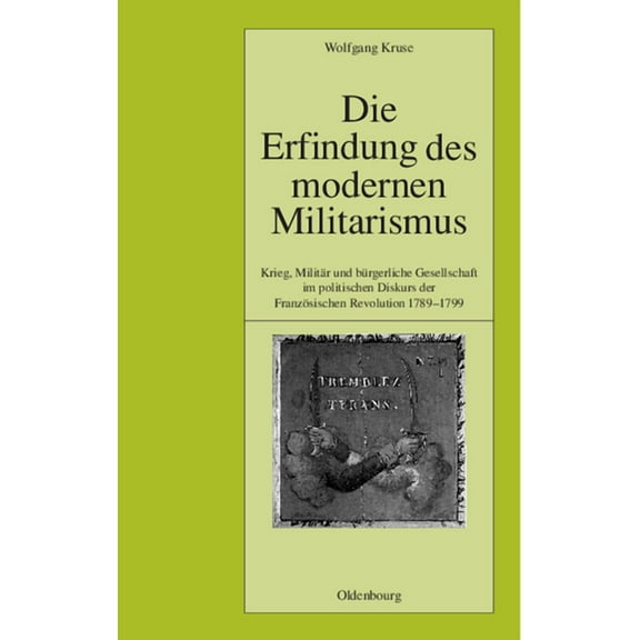 Pariser Historische Studien Die Erfindung des modernen Militarismus, Book 62, (Hardcover)