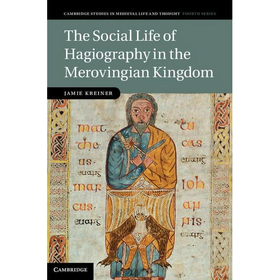 Cambridge Studies in Medieval Life and T The Social Life of Hagiography in the Merovingian Kingdom, Book 96, (Hardcover)