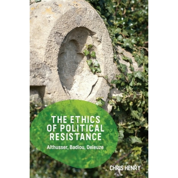 The Ethics of Political Resistance: Althusser, Badiou, Deleuze, (Paperback)