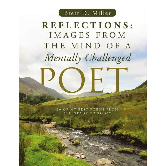 Reflections: Images From The Mind Of A Mentally Challenged Poet 50 Of My Best Poems From 6th Grade To Today (Paperback)