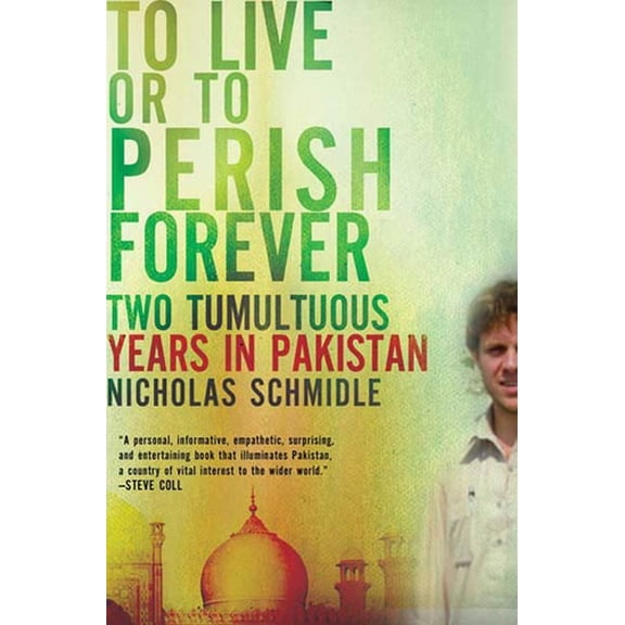Pre-Owned To Live or to Perish Forever: Two Tumultuous Years in Pakistan (Paperback) 0805091491 9780805091496