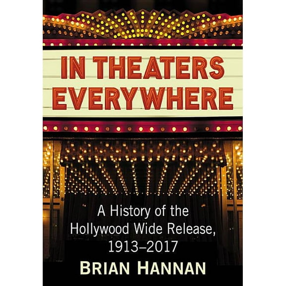 In Theaters Everywhere: A History of the Hollywood Wide Release, 1913-2017, (Paperback)