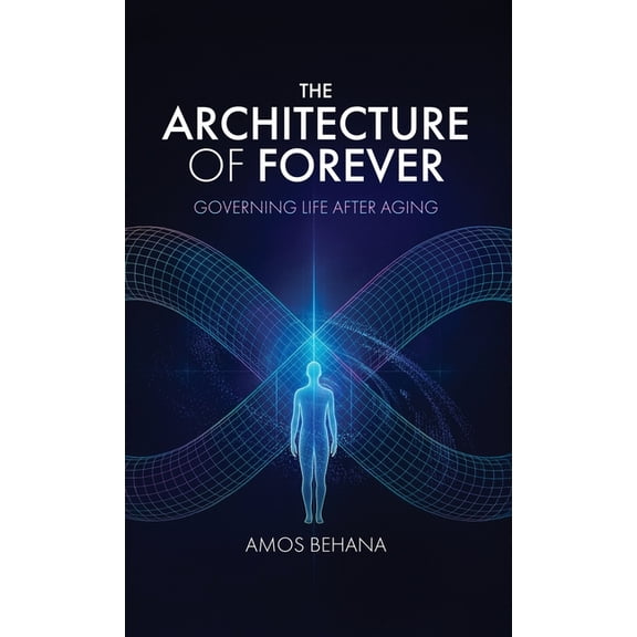 The Architecture of Forever: Governing Life After Aging, (Hardcover)