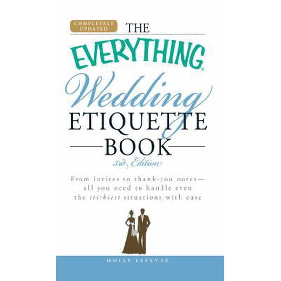 Pre-Owned The Everything Wedding Etiquette Book: From Invites to Thank You Notes - All You Need to Handle Even the Stickiest Situations with Ease (Paperback) 1605500941 9781605500942