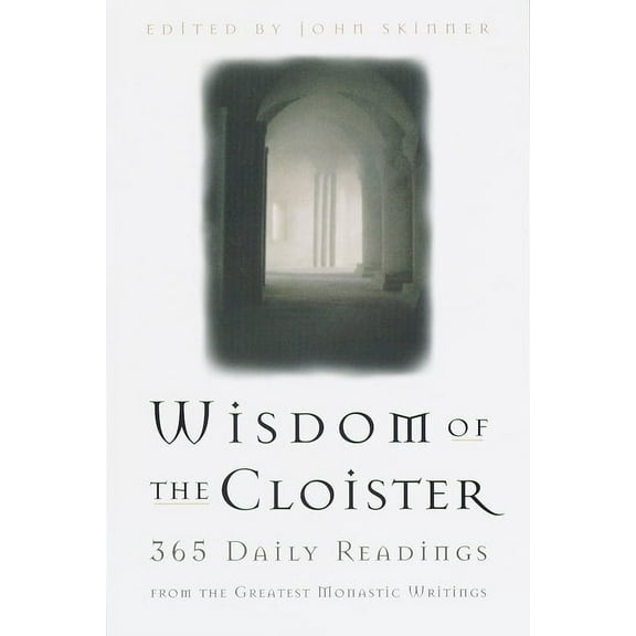 The Wisdom of the Cloister: 365 Daily Readings from the Greatest Monastic Writings, (Paperback)