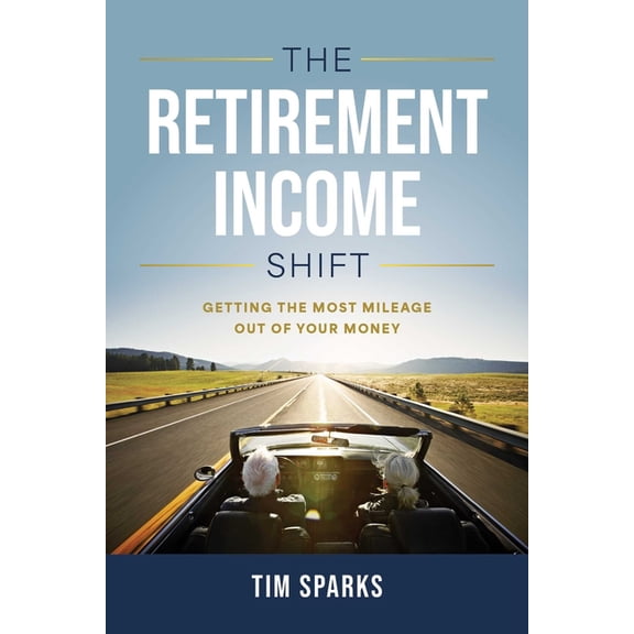 Retirement Income Shift : Getting the Most Mileage Our of Your Money
