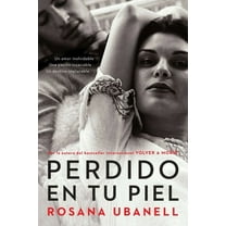 Perdido En Tu Piel (Lost in Your Skin): Una Novela: Un Amor Inolvidable. Una PasiÃ³n Insaciable. Un Destino Implacable., (Paperback)