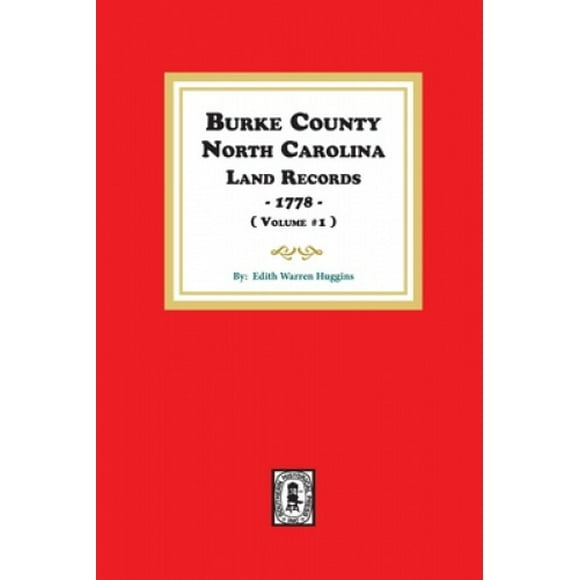 Burke County, N. C., Land Records, 1778 Vol. 1 (Burke County, N. C., Land Records, 1778 Vol. 1)