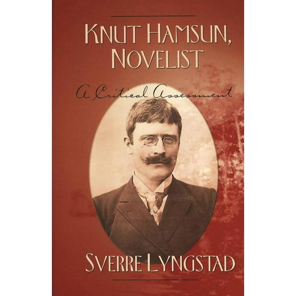 Knut Hamsun, Novelist: A Critical Assessment, (Hardcover)