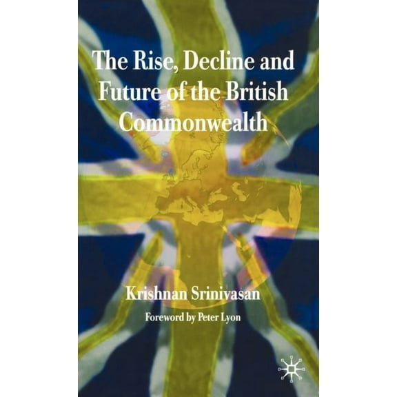 The Rise, Decline and Future of the British Commonwealth, (Hardcover)