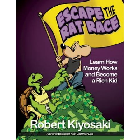 Escape the Rat Race: Learn How Money Works and Become a Rich Kid