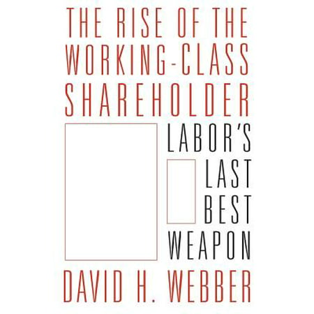 The Rise of the Working-Class Shareholder : Labor's Last Best