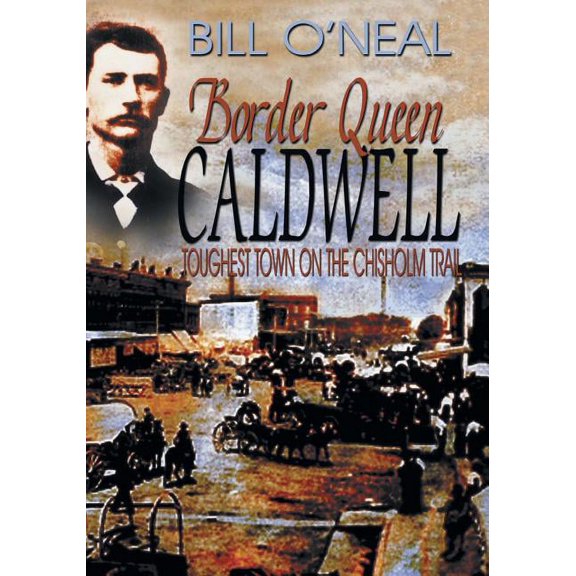 Border Queen Caldwell: Toughest Town on the Chisholm Trail, (Paperback)