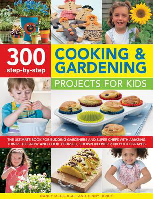 300 StepbyStep Cooking Gardening Projects for Kids The Ultimate Book
For Budding Gardeners And Super Chefs With Amazing Things To Grow And
Cook Yourself Shown In Over 2300 Photographs Epub-Ebook