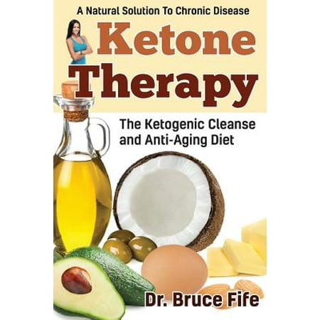 Diet Therapy - Ketone Therapy : The Ketogenic Cleanse and Anti-Aging Diet