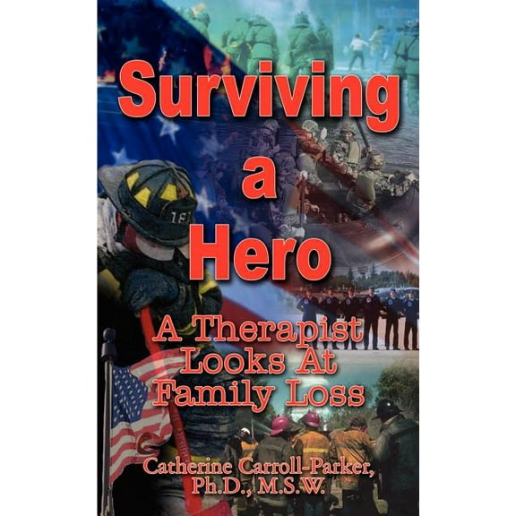 Surviving a Hero: A Therapist Looks At Family Loss (Paperback)