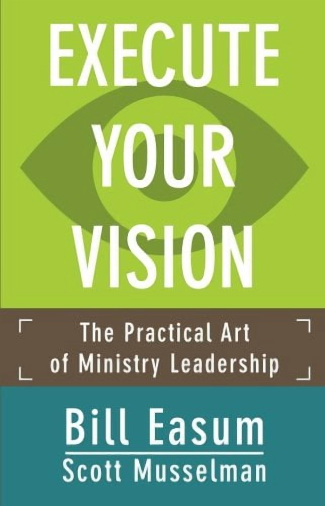 Execute Your Vision: The Practical Art of Ministry Leadership, (Paperback)