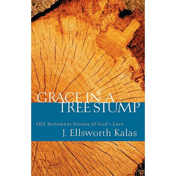 Grace in a Tree Stump: Old Testament Stories of God's Love, (Paperback)