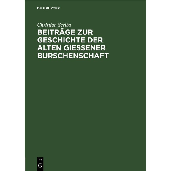 BeitrÃ¤ge Zur Geschichte Der Alten GieÃener Burschenschaft: Burschenschaftliche Lebensbilder Aus Dem Jahre Der GroÃen Rel, (Hardcover)