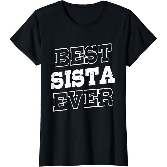 Funny Best Sista Ever Gifts for Sistas Women Sisters Girl T-Shirt