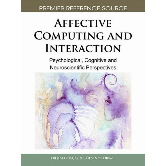 Affective Computing and Interaction: Psychological, Cognitive and Neuroscientific Perspectives (Hardcover)