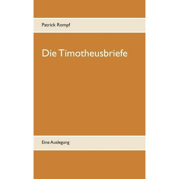 Die Timotheusbriefe: Eine Auslegung, (Paperback)