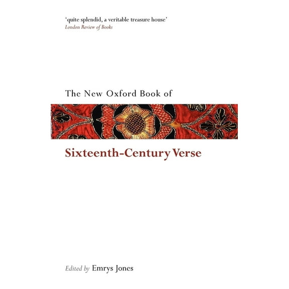 Oxford Books of Prose & Verse The New Oxford Book of Sixteenth-Century Verse, (Paperback)