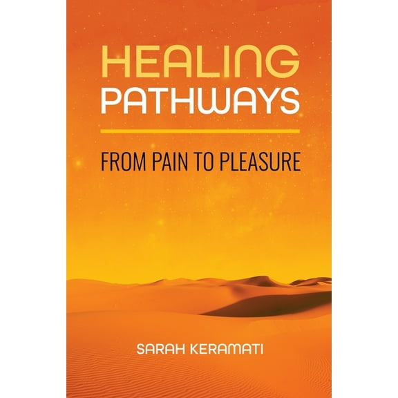 Healing Pathways: From Pain to Pleasure, (Paperback)