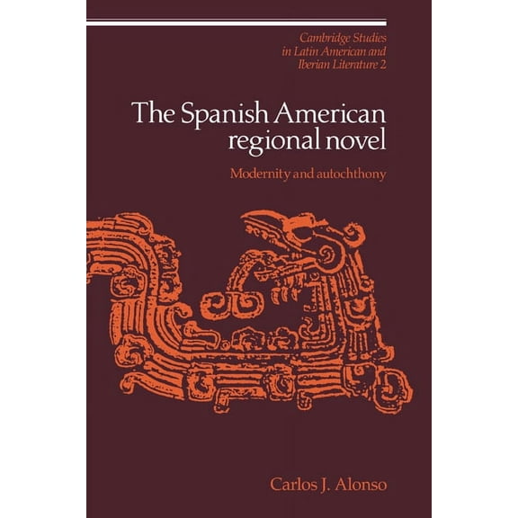 Cambridge Studies in Latin American and The Spanish American Regional Novel: Modernity and Autochthony, Book 2, (Paperback)