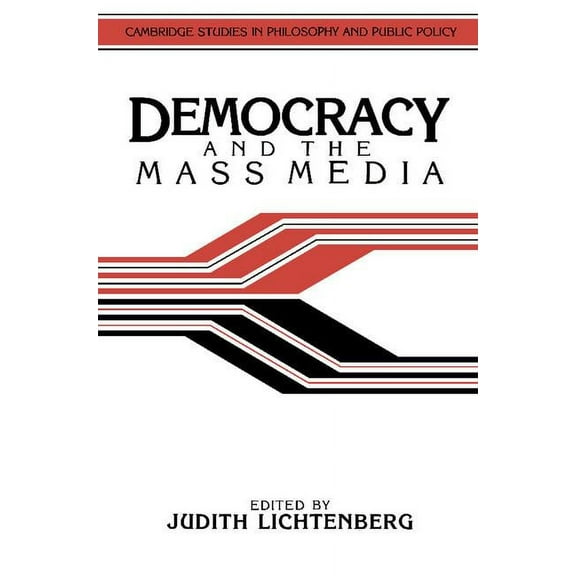 Cambridge Studies in Philosophy and Publ Democracy and the Mass Media: A Collection of Essays, (Paperback)