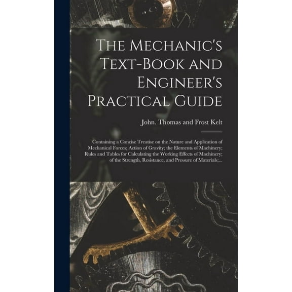 The Mechanic's Text-book and Engineer's Practical Guide (Hardcover)