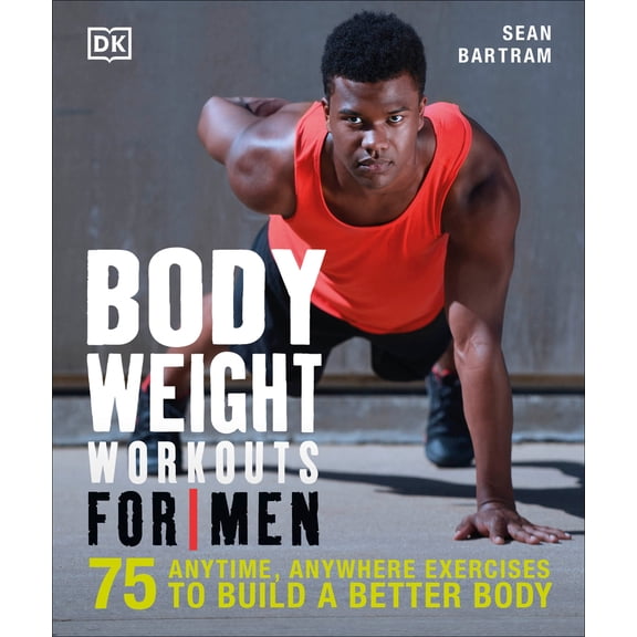 Pre-Owned Bodyweight Workouts for Men: 75 Anytime, Anywhere Exercises to Build a Better Body (Paperback) 146544145X 9781465441454