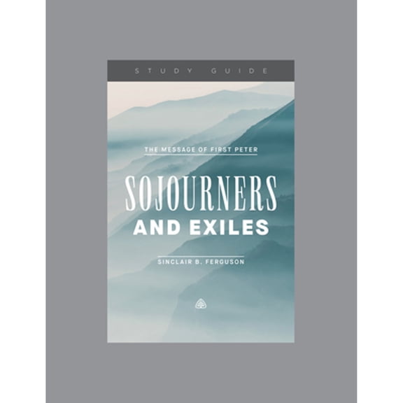 Pre-Owned Sojourners and Exiles : The Message of First Peter, Teaching Series Study Guide (Paperback)