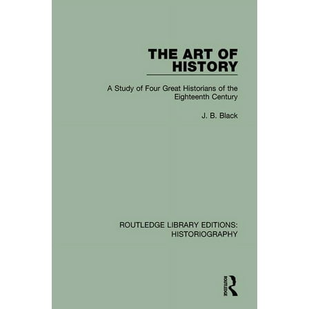 Routledge Library Editions: Historiograp The Art of History: A Study of Four Great Historians of the Eighteenth Century, (Paperback)