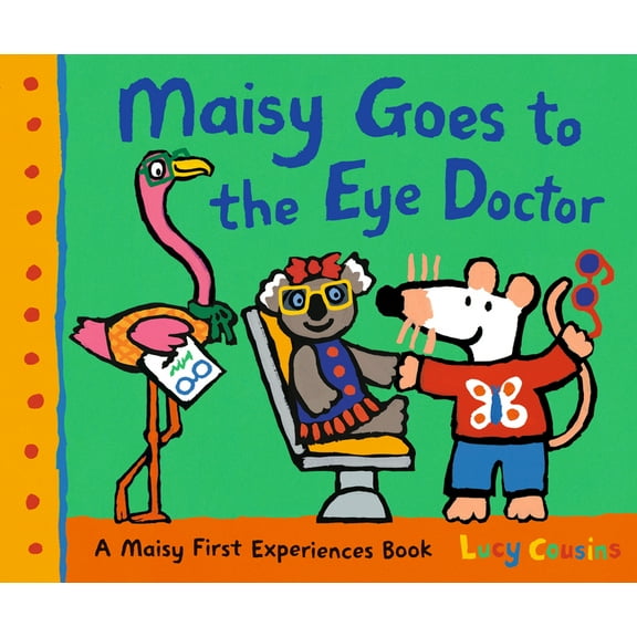 Maisy First Experiences Maisy Goes to the Eye Doctor: A Maisy First Experience Book (Maisy the Mouse Gets Eyeglasses - A Picture Book for Toddle, (Paperback)