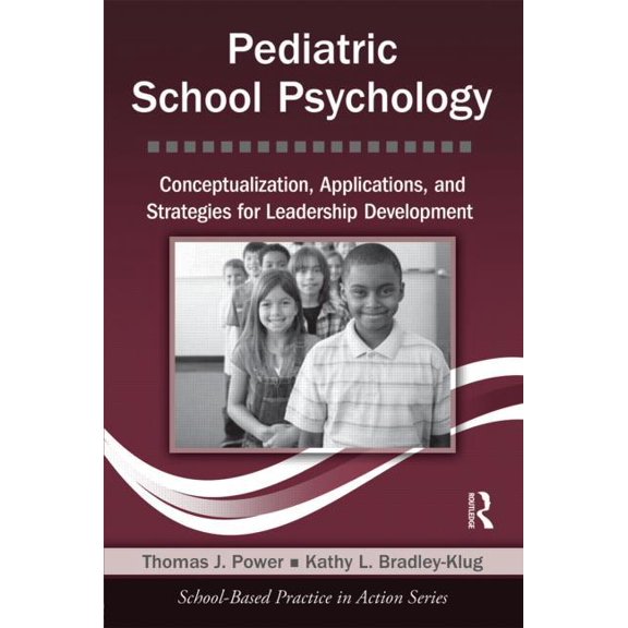 School-Based Practice in Action Pediatric School Psychology: Conceptualization, Applications, and Strategies for Leadership Development, (Paperback)