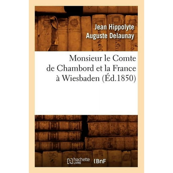 Litterature: Monsieur Le Comte de Chambord Et La France À Wiesbaden, (Éd.1850) (Paperback)