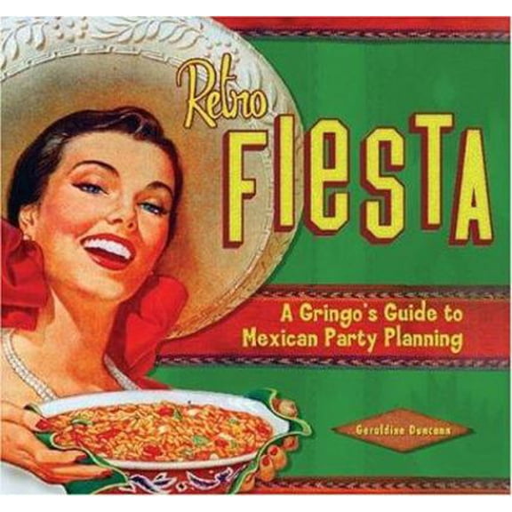 Pre-Owned Retro Fiesta: A Gringo's Guide To Mexican Party Planning (Hardcover) 1933112018 9781933112015