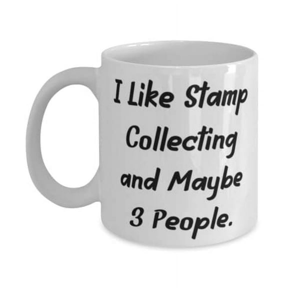 Special Stamp Collecting 15oz Mug, I Like Stamp Collecting and Maybe 3 People, Sarcastic Gifts f Friends, Holiday Gifts