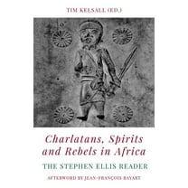 Charlatans, Spirits and Rebels in Africa: The Stephen Ellis Reader, (Paperback)