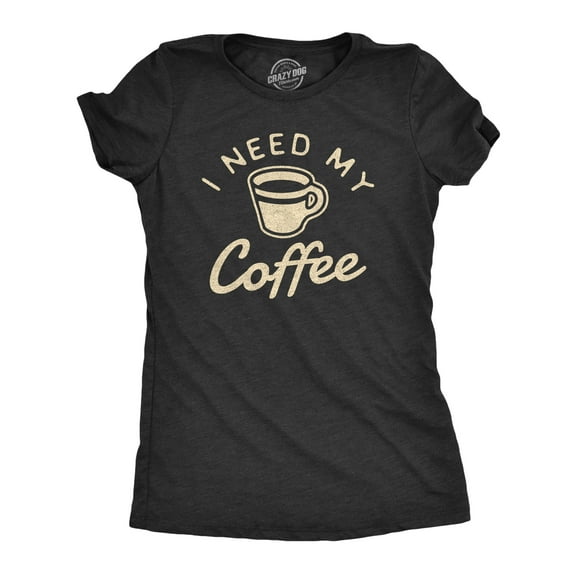 Womens I Need My Coffee T Shirt Funny Caffeine Addicted Graphic Novelty Tee Womens Graphic Tees