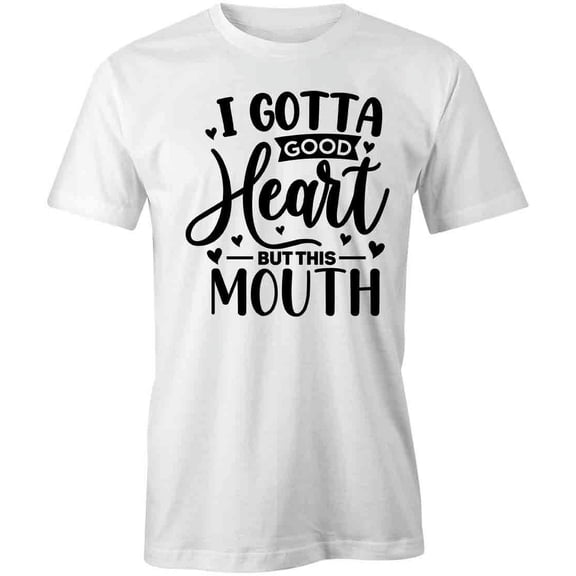 I Gotta Good Heart But This Mouth T-Shirt | Sarcastic White Tee Gift