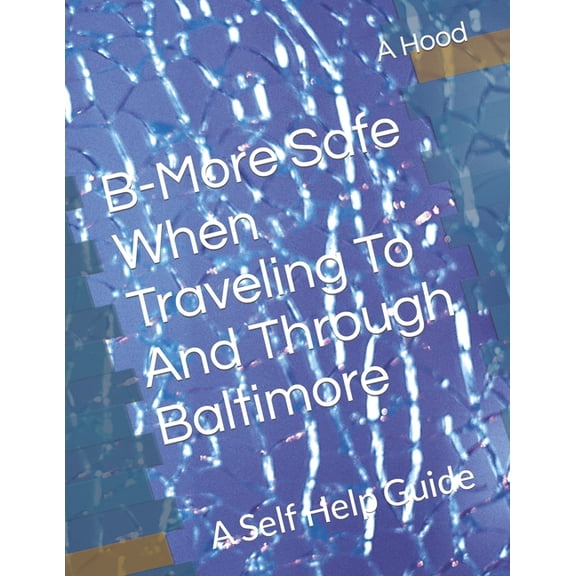 B-More Safe When Traveling To And Through Baltimore: A Self Help Guide, (Paperback)