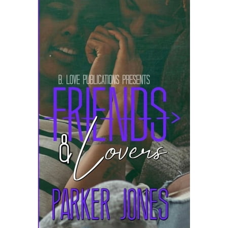 Friends & Lovers: A Novella (Paperback) by Parker Jones